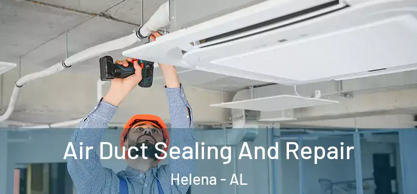  Air Duct Sealing And Repair Helena - AL