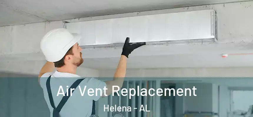 Air Vent Replacement Helena - AL