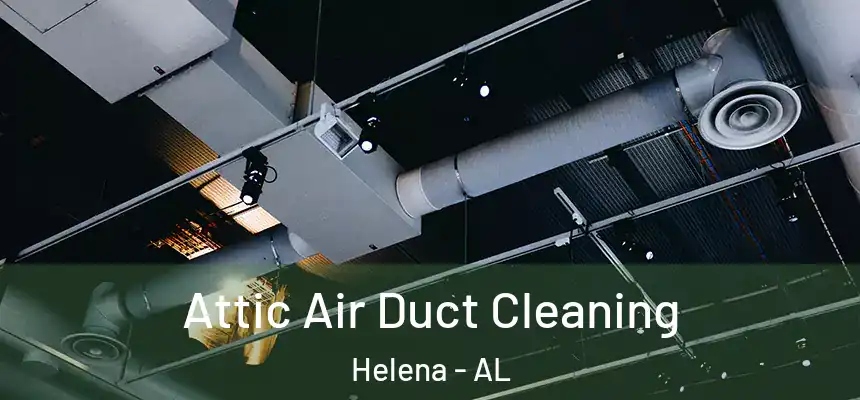  Attic Air Duct Cleaning Helena - AL