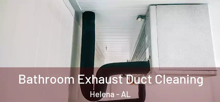  Bathroom Exhaust Duct Cleaning Helena - AL