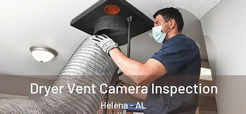 Dryer Vent Camera Inspection Helena - AL