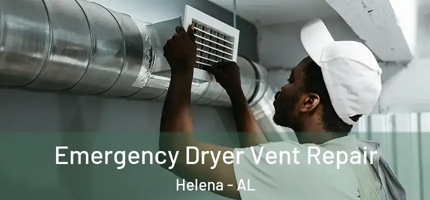 Emergency Dryer Vent Repair Helena - AL