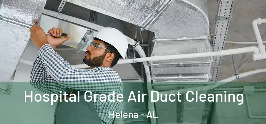  Hospital Grade Air Duct Cleaning Helena - AL