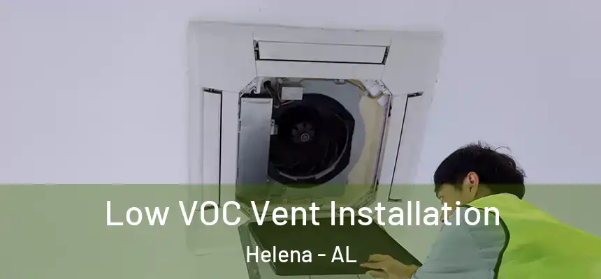  Low VOC Vent Installation Helena - AL