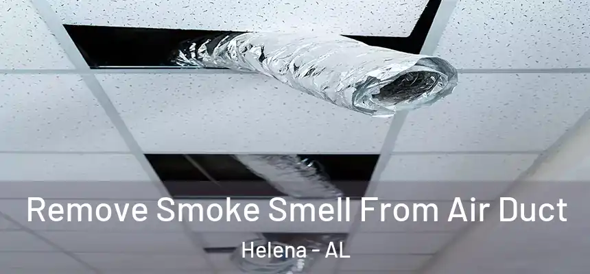Remove Smoke Smell From Air Duct Helena - AL