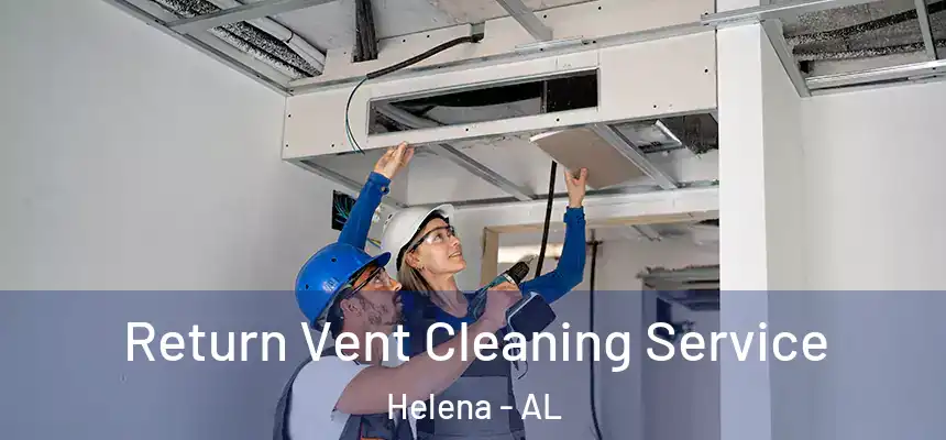 Return Vent Cleaning Service Helena - AL