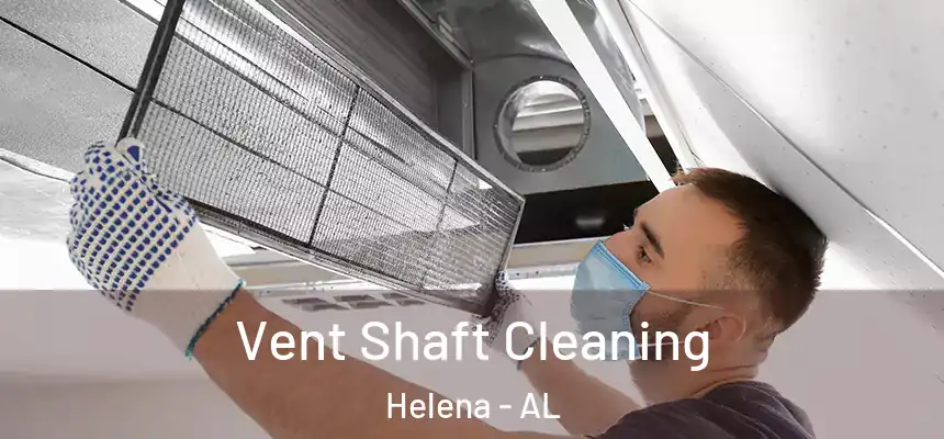 Vent Shaft Cleaning Helena - AL