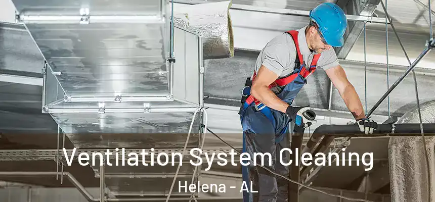 Ventilation System Cleaning Helena - AL
